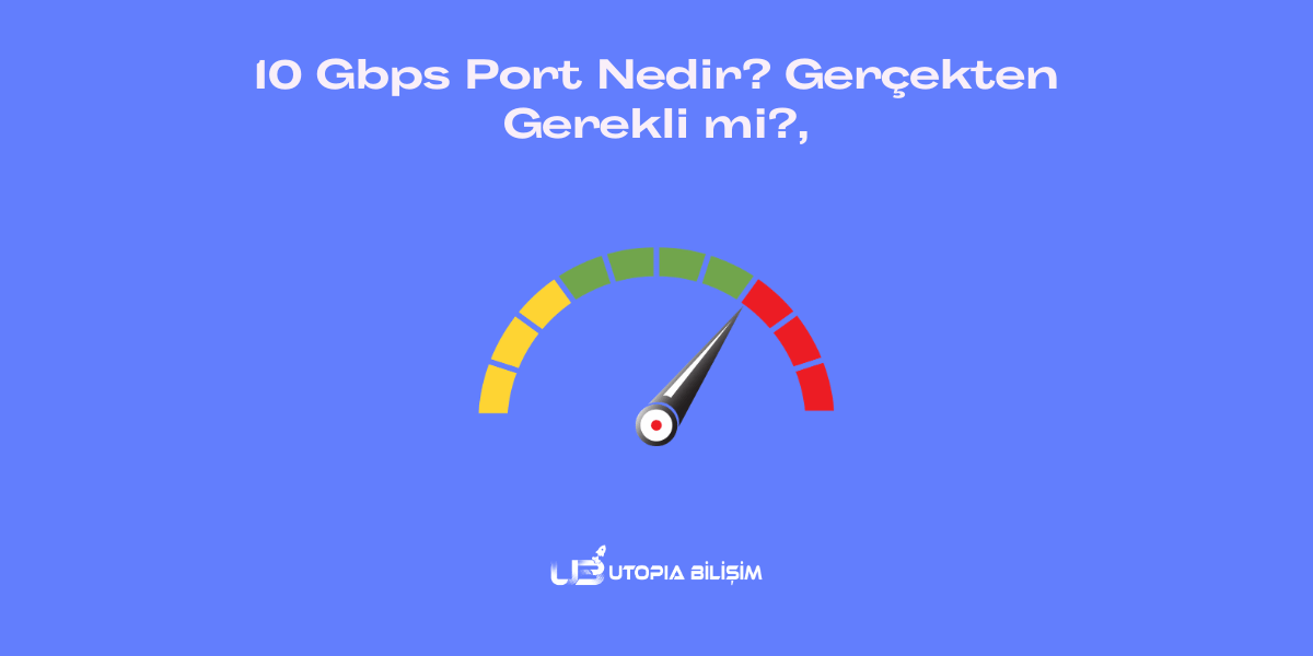 10 Gbps Port Nedir? Gerçekten Gerekli mi?