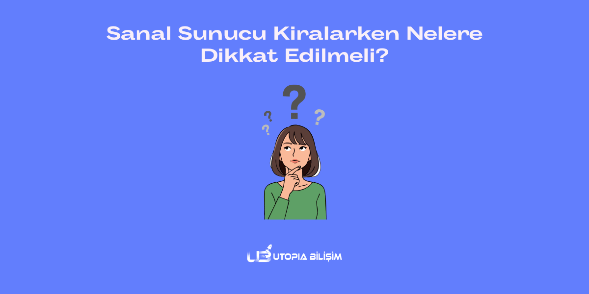 Sanal Sunucu Kiralarken Nelere Dikkat Edilmeli? (VDS Seçim Rehberi)